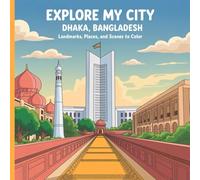 Explore My City: Dhaka, Bangladesh Coloring Book: Landmarks, Places, and Scenes to Color (Explore My City Coloring Books)