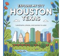 Explore My City: Houston Texas: Landmarks, Places, and Scenes to Color (Explore My City Coloring Books)
