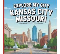 Explore My City: Kansas City, Missouri: Landmarks, Places, and Scenes to Color (Explore My City Coloring Books)
