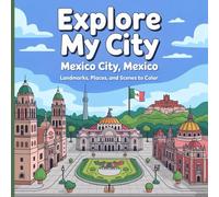 Explore My City: Mexico City, Mexico Coloring Book: Landmarks, Places, and Scenes to Color (Explore My City Coloring Books)