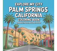 Explore My City: Palm Springs, California Coloring Book: Landmarks, Places, and Desert Scenes to Color (Explore My City Coloring Books)