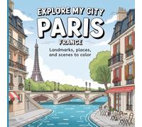 Explore My City: Paris, France Coloring Book: Landmarks, Places, and Scenes to Color (Explore My City Coloring Books)