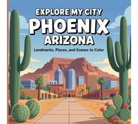 Explore My City: Phoenix, Arizona Coloring Book: Landmarks, Places, and Scenes to Color (Explore My City Coloring Books)