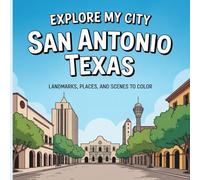 Explore My City: San Antonio, Texas Coloring Book: Landmarks, Places, and City Scenes to Color (Explore My City Coloring Books)