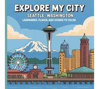 Explore My City: Seattle Washington Coloring Book: Landmarks, Places, and Scenes To Color (Explore My City Coloring Books)