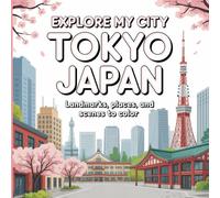 Explore My City: Tokyo, Japan Coloring Book: Landmarks, Places, and Scenes to Color (Explore My City Coloring Books)