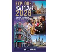 Explore New Orleans 2026: The Only Louisiana Travel Guide You’ll Need: Fast, Full, Fearless Blueprint to Hidden Gems, Jazz, Food & Local Life