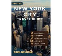 Explore; NEW YORK CITY TRAVEL GUIDE: The complete insider guide for first timers, families & foodies to experience Hidden gems, budgeting tips, ... landmarks & local life (The Traveler's guide)