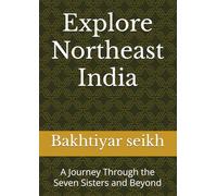 Explore Northeast India: A Journey Through the Seven Sisters and Beyond