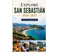 EXPLORE SAN SEBASTIÁN 2026-2027: A Complete Guide to Pintxos, La Concha Beach, Hidden Gems, Basque Cuisine, Coastal Walks, Day Trips & Authentic Local Experiences