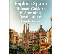 Explore Spain: Ultimate Guide to 10 Stunning Destinations (Travel Talk)