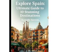 Explore Spain: Ultimate Guide to 10 Stunning Destinations (Travel Talk)