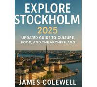 Explore Stockholm 2025: Updated Guide to Culture, Food, and the Archipelago