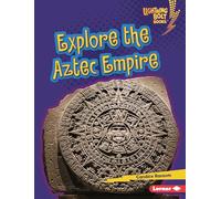 Explore the Aztec Empire (Lightning Bolt Books ® - Early Civilizations)