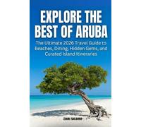 Explore the Best of Aruba: The Ultimate 2026 Travel Guide to Beaches, Dining, Hidden Gems, and Curated Island Itineraries
