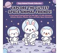 Explore the Cutest Space Animal Friends!: A Cute Kawaii Coloring Book for Kids Ages 3-5 with Astronaut Animals, Rockets, Planets, Stars, and Outer Space Adventures