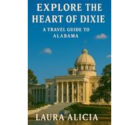 Explore the Heart of Dixie: A Travel Guide to Alabama"