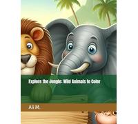 Explore the Jungle: Wild Animals to Color (Coloring Books for Little Explorers)