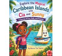 Explore the Magical Caribbean Islands with Cia and Sunny: A Journey of Fun, Faith and Purpose
