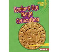 Explore the Maya Civilization (Lightning Bolt Books ® - Early Civilizations)