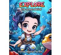 Explore The Ocean Below: Coloring Book for Kids and Adults, High Quality Relaxing Designs: Adventures in Coloring for Kids, 50 Illustrations of Sea ... (EXPLORE The World Through Coloring)