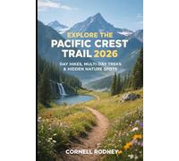 EXPLORE THE PACIFIC CREST TRAIL 2026: DAY HIKES, MULTI-DAY TREKS & HIDDEN NATURE SPOTS (Pathfinder Travel And Adventure Guides)