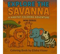 Explore The Savanna: A Habitat Coloring Adventure Mini Series