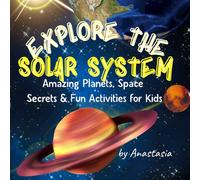 Explore the Solar System: Amazing Planets, Space Secrets & Fun Activities for Kids