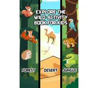 Explore the Wild: Activity Book for Kids: Explore the Wild! Go on exciting adventures through three amazing habitats: Forest, Desert, and Jungle! ... x 9 inches, 57 pages | 20+ tasks to complete