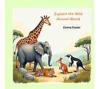 Explore the Wild Animal World: A Calm and Educational Animal Book for Young Explorers