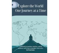 Explore the World: One Journey at a Time: A Travel Journal for Good Days, Bad Days, and Everything In Between