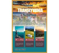 EXPLORE TRANSYLVANIA All YEAR ROUND: A Story-Filled Journey Through Castles, Legends, Villages, Food, and Hidden Magic