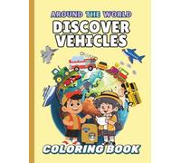 Explore Vehicles Around the World: A Global Ride of Trains, Boats, Cars & More to Color (Around the World Coloring Book)