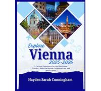 EXPLORE VIENNA 2025-2026: A Curated Experience for the Discerning Traveler-High-End Hotels, Artisanal Eats, and Secret Spots.