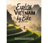 EXPLORE VIETNAM BY BIKE 2026-2027: DISCOVER STUNNING ROUTES, AUTHENTIC CULTURE, AND OFF-THE-BEATEN-PATH GEMS FOR EVERY CYCLIST