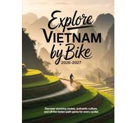 EXPLORE VIETNAM BY BIKE 2026-2027: DISCOVER STUNNING ROUTES, AUTHENTIC CULTURE, AND OFF-THE-BEATEN-PATH GEMS FOR EVERY CYCLIST