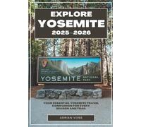 Explore Yosemite 2025-2026: Your Essential Yosemite Travel Companion for Every Season and Trail