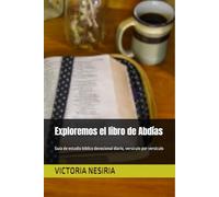 Exploremos el libro de Abdías: Guía de estudio bíblico devocional diario, versículo por versículo (Guía de Estudio Bíblico Devocional Diario: Desde Génesis hasta Apocalipsis)