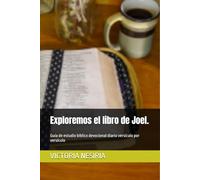 Exploremos el libro de Joel.: Guía de estudio bíblico devocional diario versículo por versículo (Guía de Estudio Bíblico Devocional Diario: Desde Génesis hasta Apocalipsis)