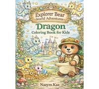 Explorer Bear World Adventures: Dragon Coloring Book for Kids: Ages 4-8 - Cute Fantasy Dragons, Easy Coloring Pages & Certificate (Farmer Bear World Adventures)