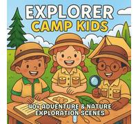 Explorer Camp Kids: Adventure, Nature & Discovery - A STEM-Inspired Coloring Book for Curious Kids Who Love Science, Teamwork, and the Great Outdoors (STEM Learning Coloring Books for Kids)