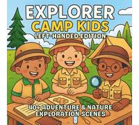 Explorer Camp Kids Left-Handed Edition: Adventure, Nature & Discovery - A STEM-Inspired Coloring Book for Curious Kids Who Love Science, Teamwork, and ... (STEM Learning Coloring Books for Kids)