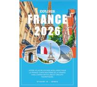 EXPLORER FRANCE 2026: Votre atlas de voyage intelligent pour la France, Carte routière de la France avec cartes détaillées et circuits touristiques.