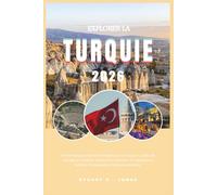 EXPLORER LA TURQUIE 2026: Votre atlas de poche intelligent sur la Turquie ; guide de voyage en Turquie. Découvrez Istanbul, la Cappadoce, Éphèse, Pemukkale et bien plus encore.