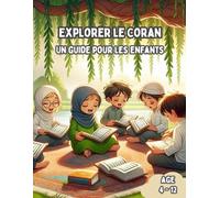 Explorer le Coran - Un Guide pour les Enfants: Exploration de la Sagesse Divine : Une Introduction du Saint Coran pour les Enfants (al-Qurʾān)
