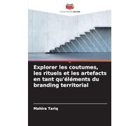 Explorer les coutumes, les rituels et les artefacts en tant qu'éléments du branding territorial