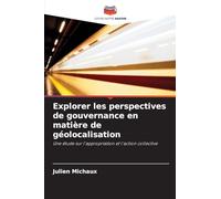Explorer les perspectives de gouvernance en matière de géolocalisation: Une étude sur l'appropriation et l'action collective