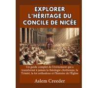 Explorer l'héritage du concile de Nicée: Un guide complet de l'événement qui a transformé à jamais la théologie chrétienne, la Trinité, la foi orthodoxe et l'histoire de l'Église