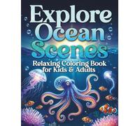 Explorer Ocean Scenes: Fun Relaxation with Sea Creatures Coloring Book for Kids & Adults