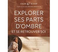 Explorer ses parts d'ombre et se retrouver soi: Un chemin de libération et d'épanouissement pour embrasser vos peurs, vos blessures, et vous aimer pleinement tel que vous êtes